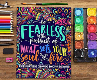 An Inspirational Colouring Book for Everyone: Be Fearless in the Pursuit of What Sets Your Soul on Fire - KickAssAndHaveALife