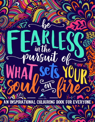 An Inspirational Colouring Book for Everyone: Be Fearless in the Pursuit of What Sets Your Soul on Fire - KickAssAndHaveALife
