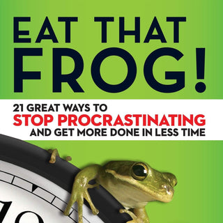 Eat That Frog!: 21 Great Ways to Stop Procrastinating and Get More Done in Less Time - KickAssAndHaveALife