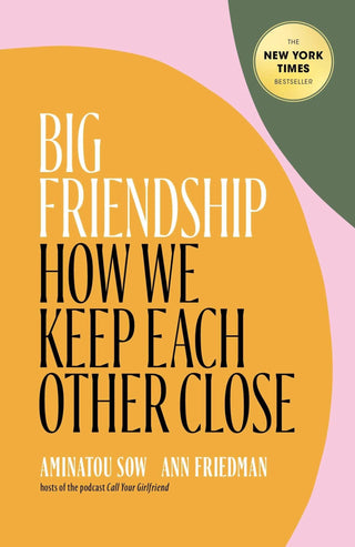 Big Friendship- How We Keep Each Other Close - KickAssAndHaveALife