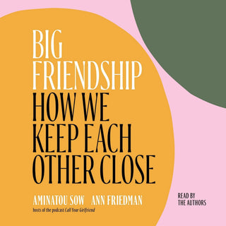 Big Friendship- How We Keep Each Other Close - KickAssAndHaveALife